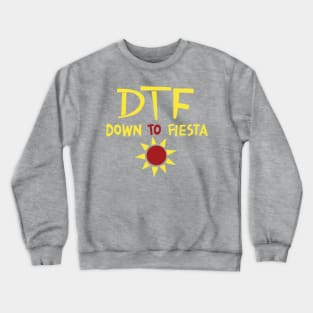 DTF - Down to Fiesta Crewneck Sweatshirt